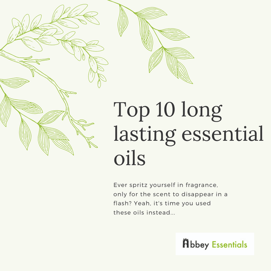 Top 10 long lasting essential oils - Abbey Essentials